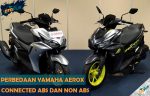 Perbedaan Yamaha Aerox Connected ABS dan Non ABS