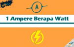 1 Ampere Berapa Watt dari Tabel dan Cara Menghitung