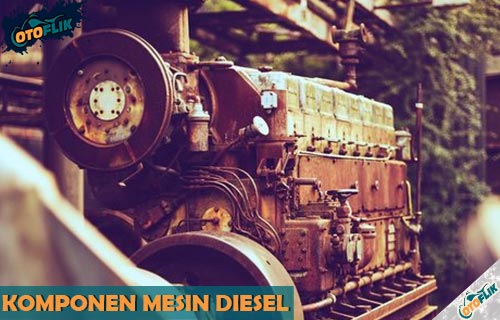 Komponen Mesin Diesel dan Fungsinya