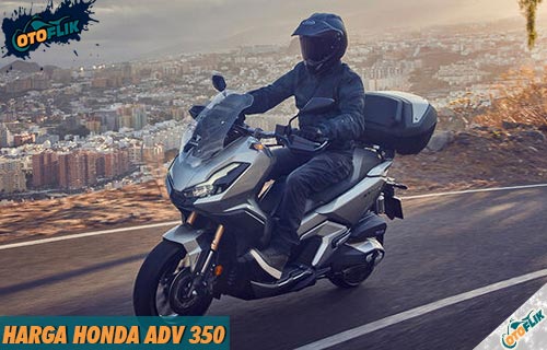 Harga Honda ADV 350 dari Spesifikasi Fitur dan Warna