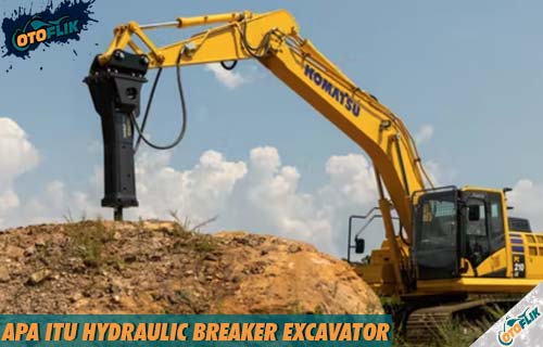 Apa Itu Hydraulic Breaker Excavator