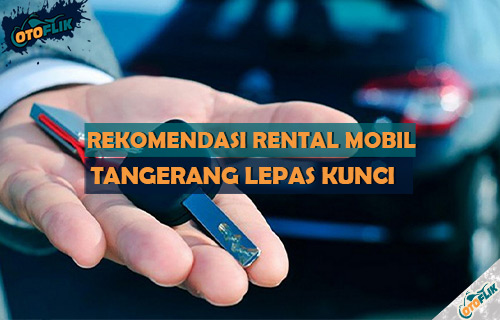 Rental Mobil Tangerang Terdekat Lepas Kunci